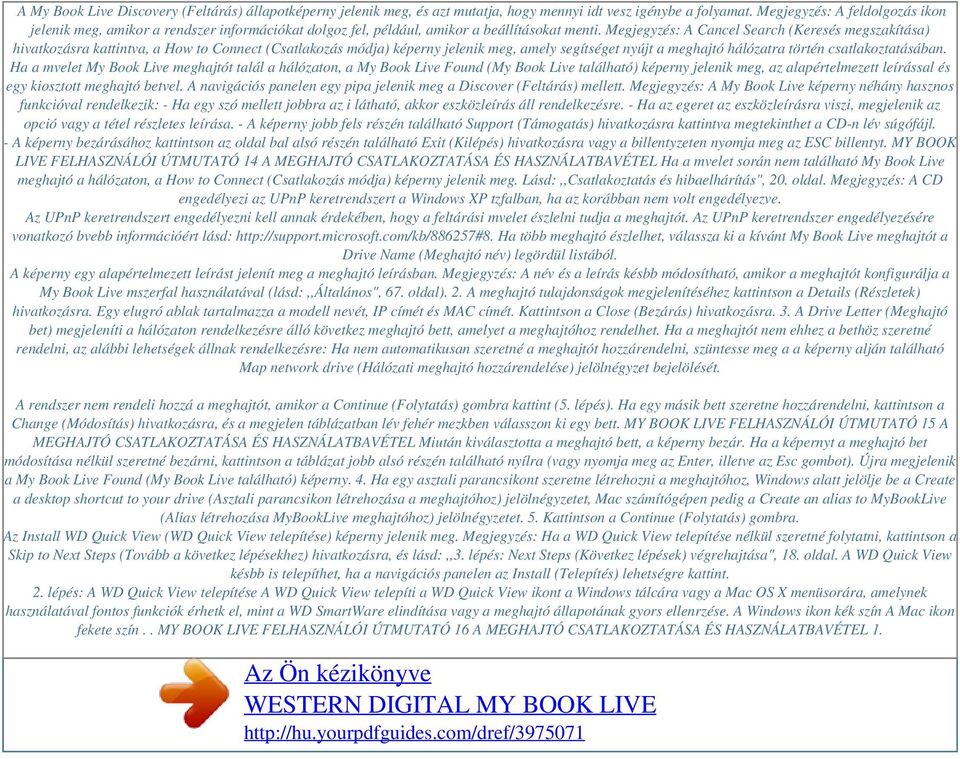 Megjegyzés: A Cancel Search (Keresés megszakítása) hivatkozásra kattintva, a How to Connect (Csatlakozás módja) képerny jelenik meg, amely segítséget nyújt a meghajtó hálózatra történ