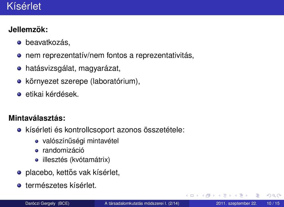 Mintaválasztás: kísérleti és kontrollcsoport azonos összetétele: valószínűségi mintavétel randomizáció