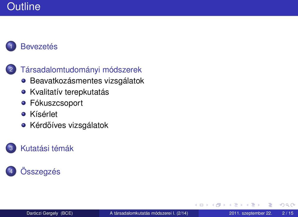 Kísérlet Kérdőíves vizsgálatok 3 Kutatási témák 4 Összegzés Daróczi