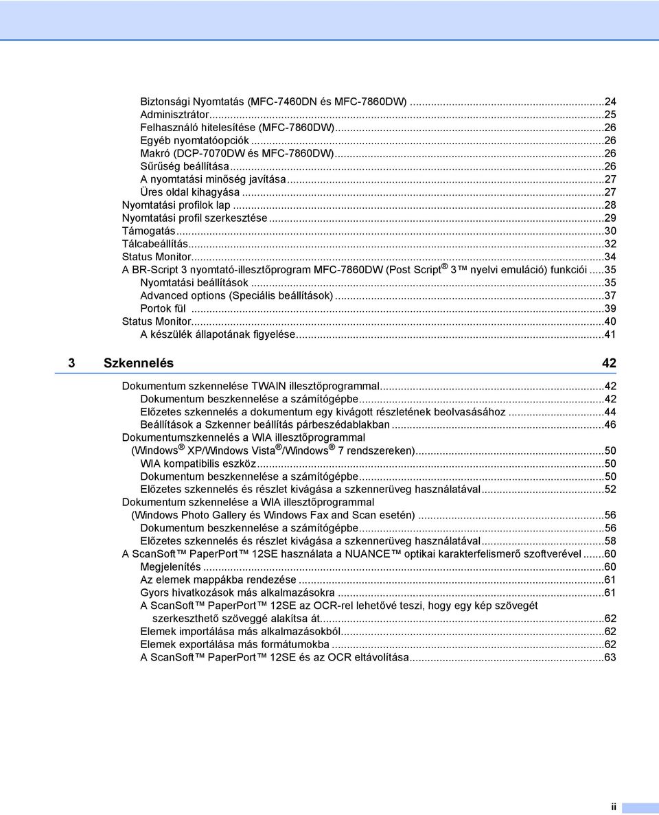 ..34 A BR-Script 3 nyomtató-illesztőprogram MFC-7860DW (Post Script 3 nyelvi emuláció) funkciói...35 Nyomtatási beállítások...35 Advanced options (Speciális beállítások)...37 Portok fül.