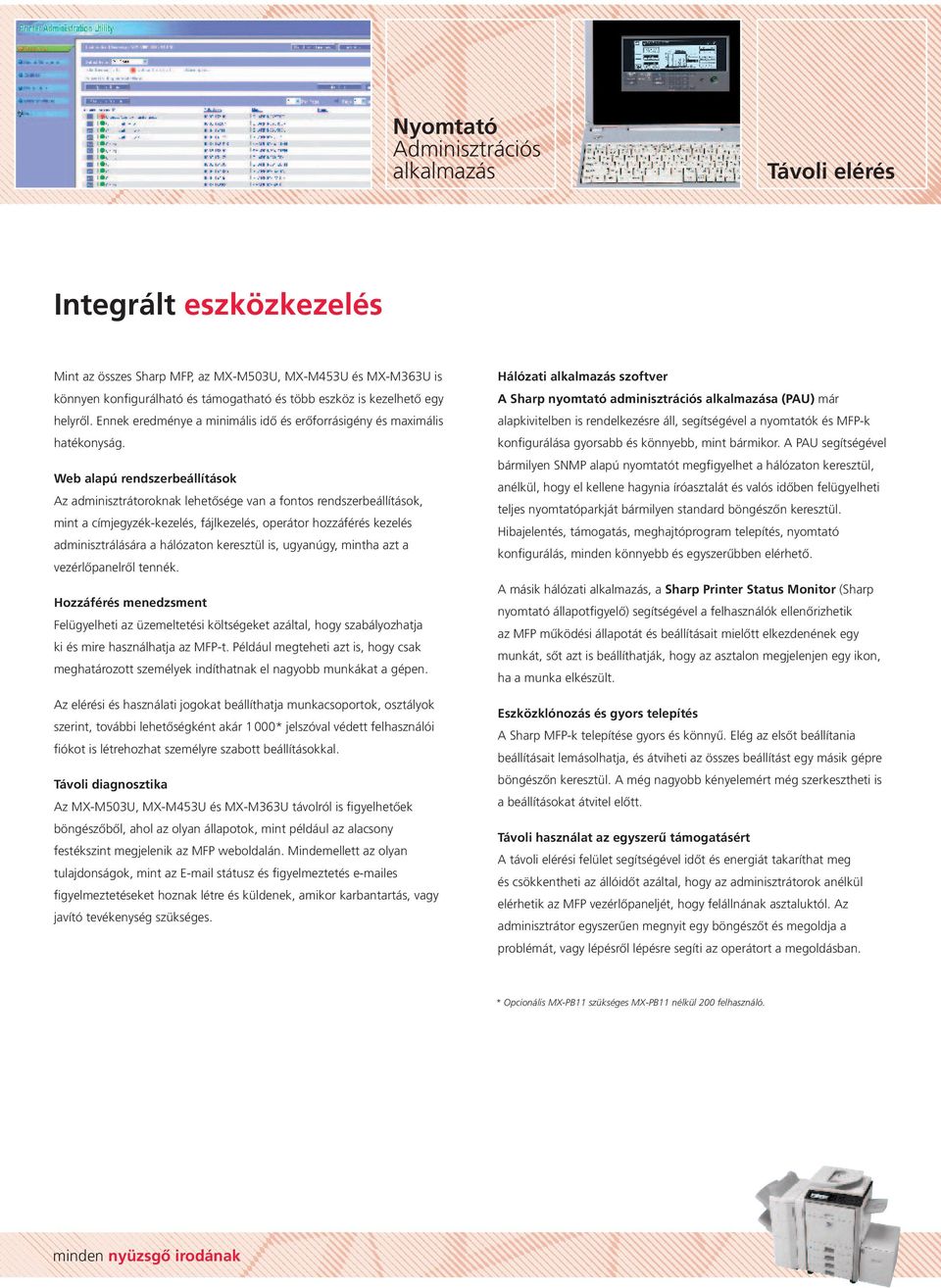Web alapú rendszerbeállítások Az adminisztrátoroknak lehetősége van a fontos rendszerbeállítások, mint a címjegyzék-kezelés, fájlkezelés, operátor hozzáférés kezelés adminisztrálására a hálózaton