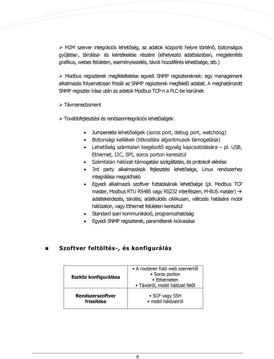 A meghatárztt SNMP regiszter írása után az adatk Mdbus TCP-n a PLC-be kerülnek Távmenedzsment Tvábbfejlesztési és rendszerintegrációs lehetőségek: Jumperelési lehetőségek (srs prt, debug prt,
