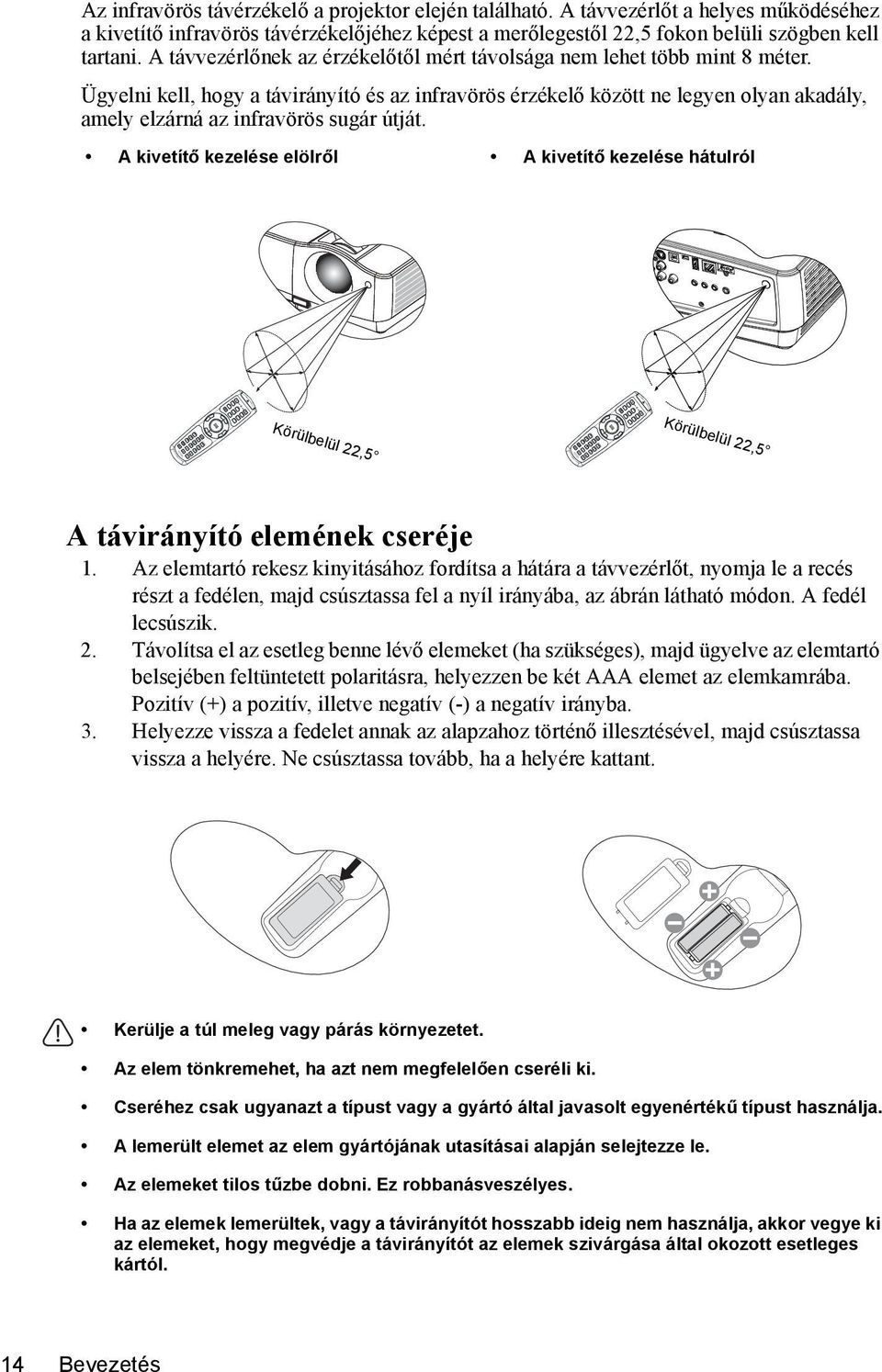 A távvezérlőnek az érzékelőtől mért távolsága nem lehet több mint 8 méter.