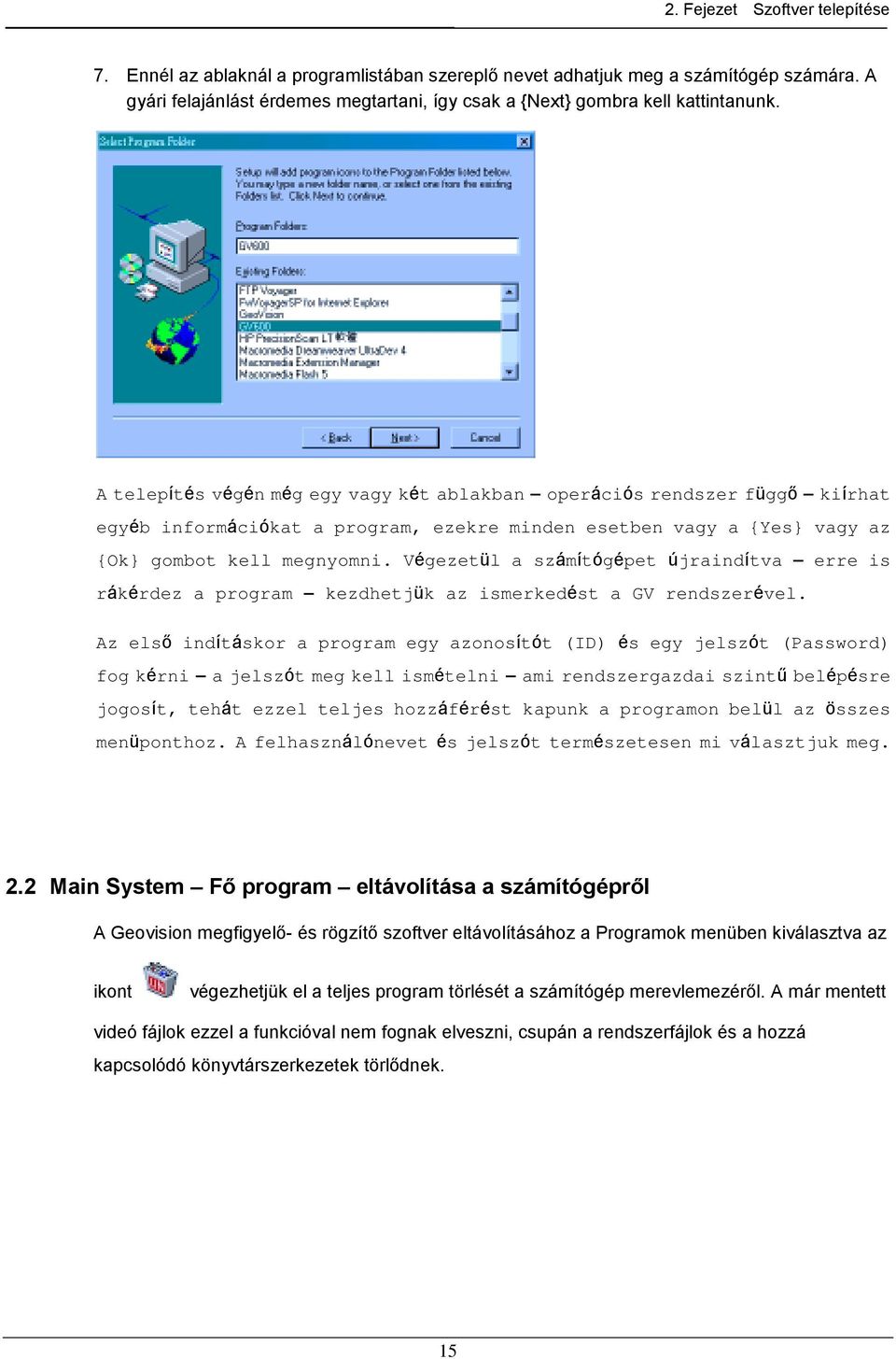 A telepítés végén még egy vagy két ablakban operációs rendszer függő kiírhat egyéb információkat a program, ezekre minden esetben vagy a {Yes} vagy az {Ok} gombot kell megnyomni.