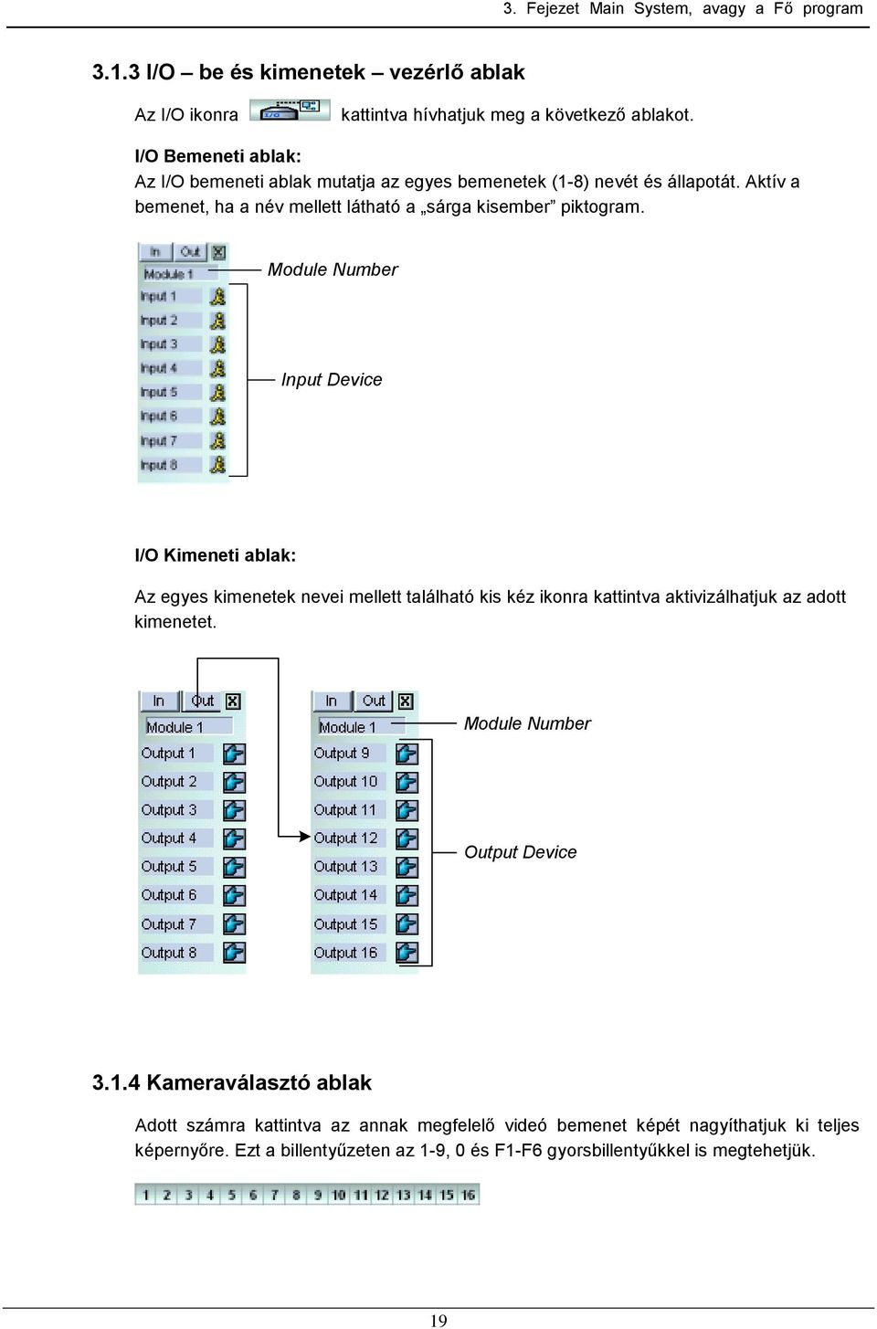 Module Number Input Device I/O Kimeneti ablak: Az egyes kimenetek nevei mellett található kis kéz ikonra kattintva aktivizálhatjuk az adott kimenetet.