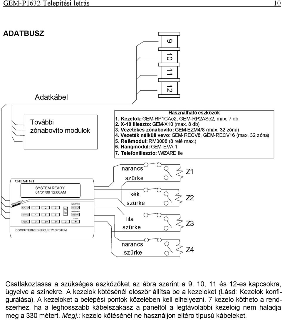 Telefonilleszto: WIZARD IIe (GEM-RP1CAe2) 2 soros kezelo narancs szürke Z1 kék szürke Z2 lila szürke Z3 narancs szürke Z4 Csatlakoztassa a szükséges eszközöket az ábra szerint a 9, 10, 11 és 12-es