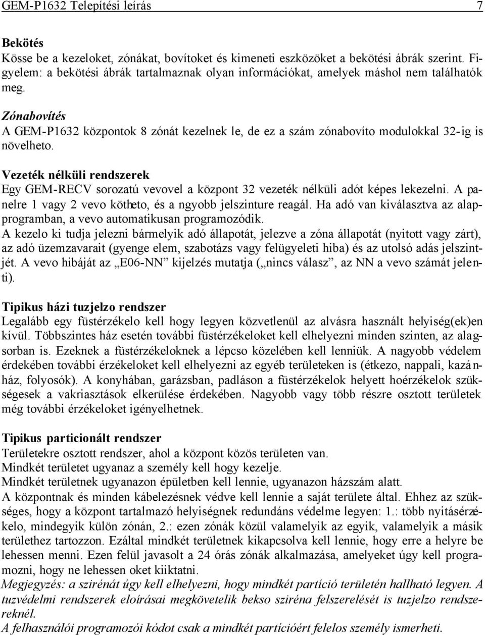 Zónabovítés A GEM-P1632 központok 8 zónát kezelnek le, de ez a szám zónabovíto modulokkal 32-ig is növelheto.