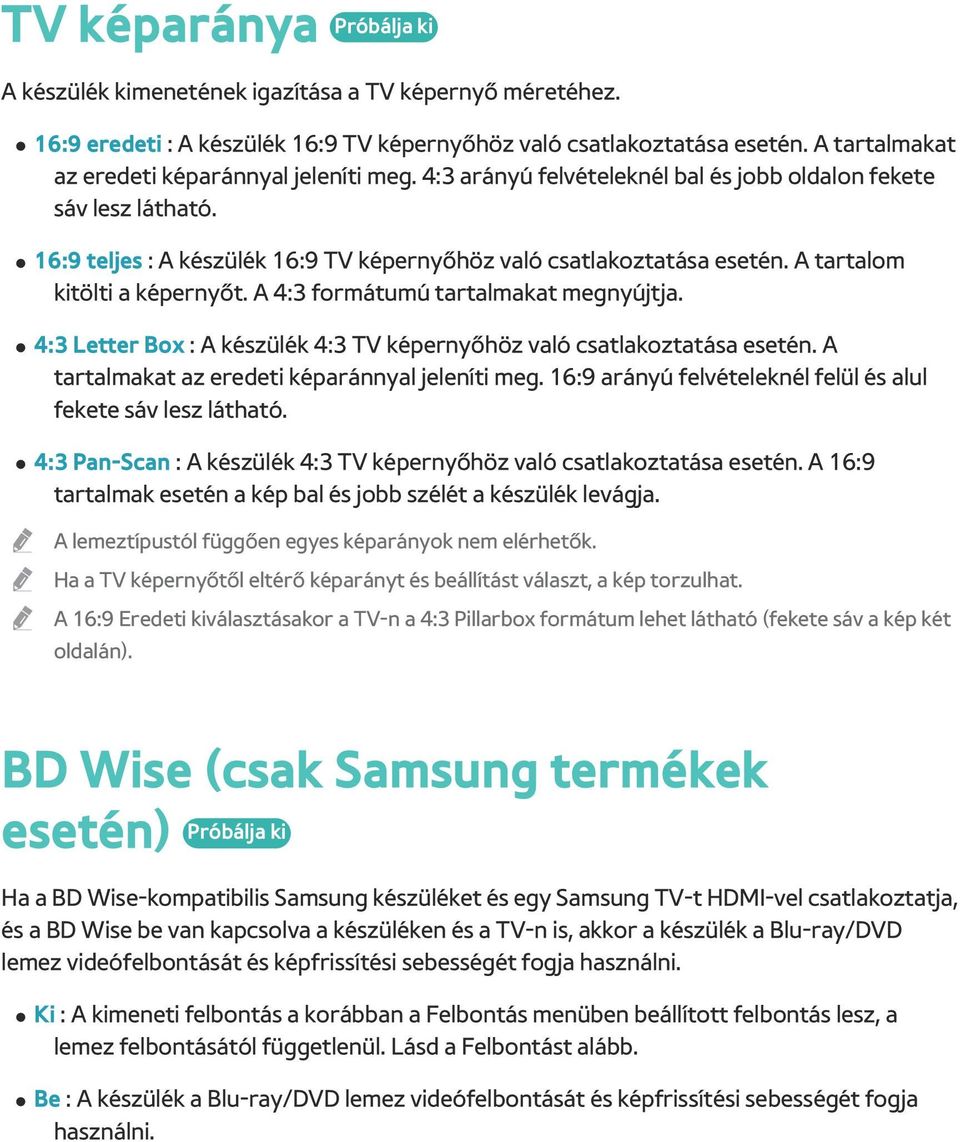 A 4:3 formátumú tartalmakat megnyújtja. 4:3 Letter Box : A készülék 4:3 TV képernyőhöz való csatlakoztatása esetén. A tartalmakat az eredeti képaránnyal jeleníti meg.