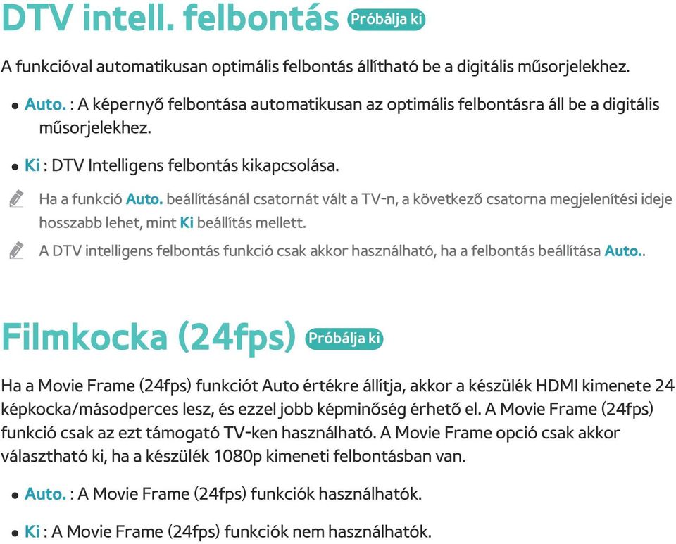 beállításánál csatornát vált a TV-n, a következő csatorna megjelenítési ideje hosszabb lehet, mint Ki beállítás mellett.