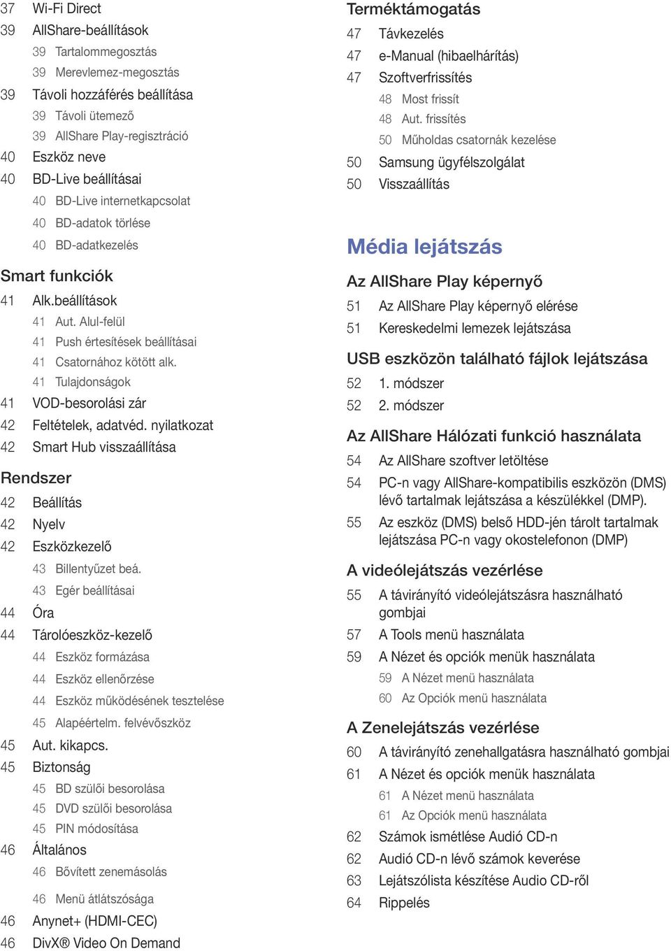 41 Tulajdonságok 41 VOD-besorolási zár 42 Feltételek, adatvéd. nyilatkozat 42 Smart Hub visszaállítása Rendszer 42 Beállítás 42 Nyelv 42 Eszközkezelő 43 Billentyűzet beá.