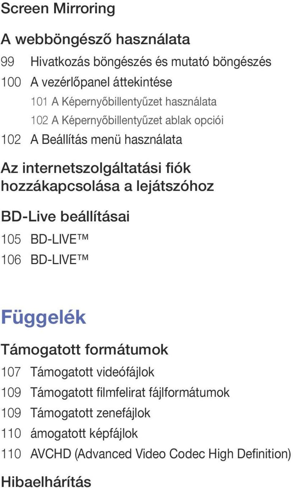 hozzákapcsolása a lejátszóhoz BD-Live beállításai 105 BD-LIVE 106 BD-LIVE Függelék Támogatott formátumok 107 Támogatott videófájlok 109