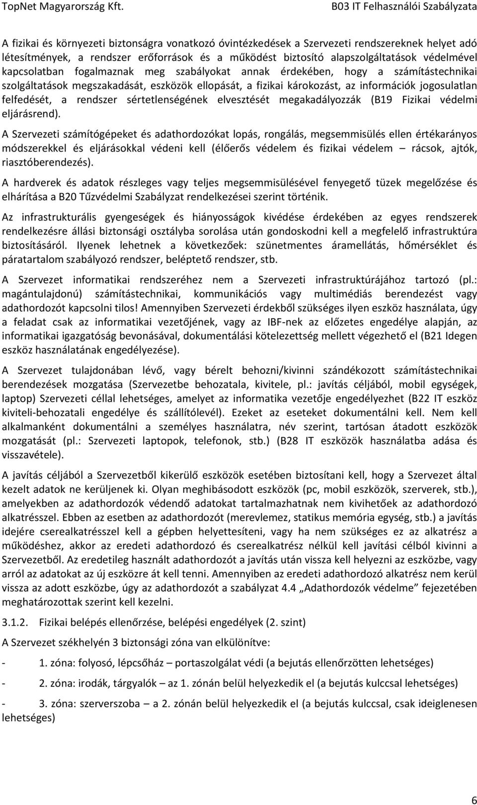 rendszer sértetlenségének elvesztését megakadályozzák (B19 Fizikai védelmi eljárásrend).