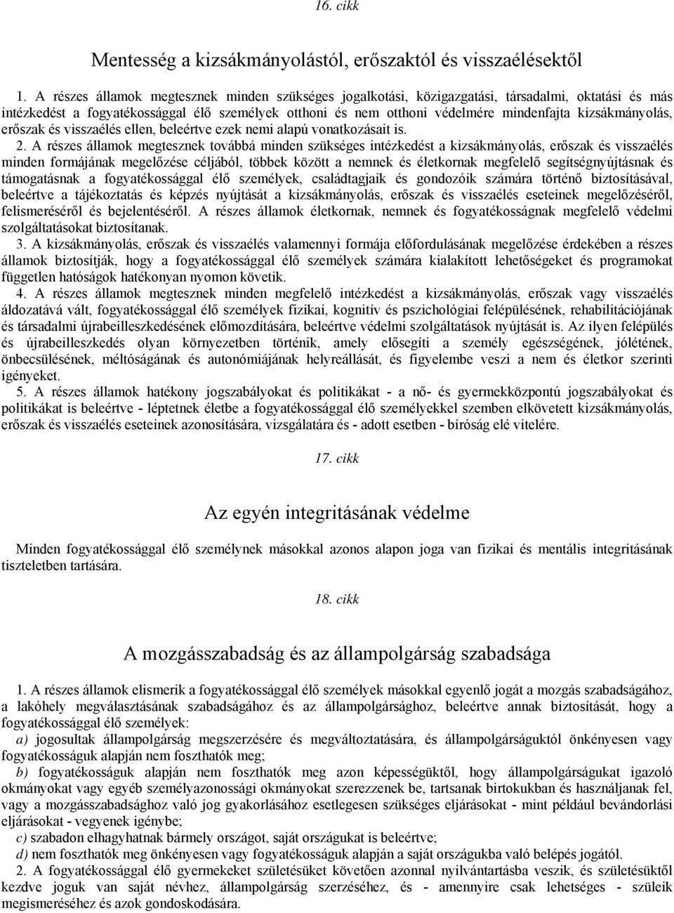 kizsákmányolás, erőszak és visszaélés ellen, beleértve ezek nemi alapú vonatkozásait is. 2.