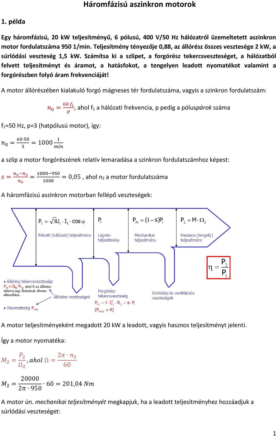 Számítsa ki a szlipet, a forgórész tekercsveszteséget, a hálózatból felvett teljesítményt és áramot, a hatásfokot, a tengelyen leadott nyomatékot valamint a forgórészben folyó áram frekvenciáját!
