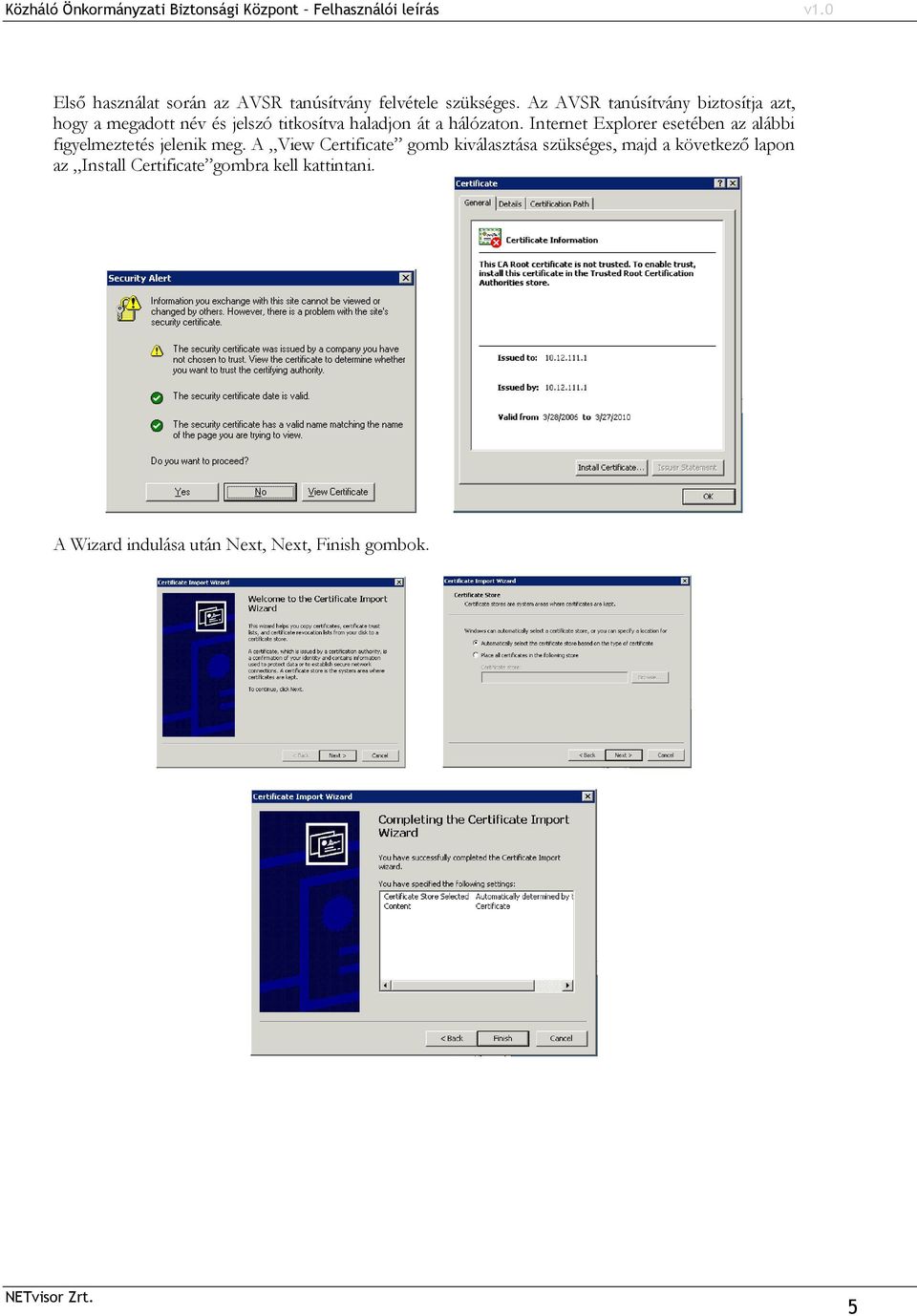 hálózaton. Internet Explorer esetében az alábbi figyelmeztetés jelenik meg.