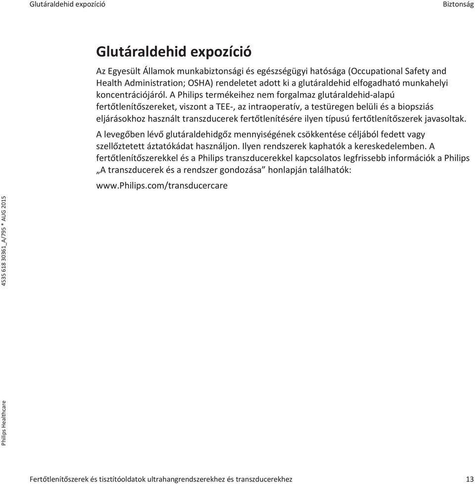 A Philips termékeihez nem forgalmaz glutáraldehid-alapú fertőtlenítőszereket, viszont a TEE-, az intraoperatív, a testüregen belüli és a biopsziás eljárásokhoz használt transzducerek fertőtlenítésére