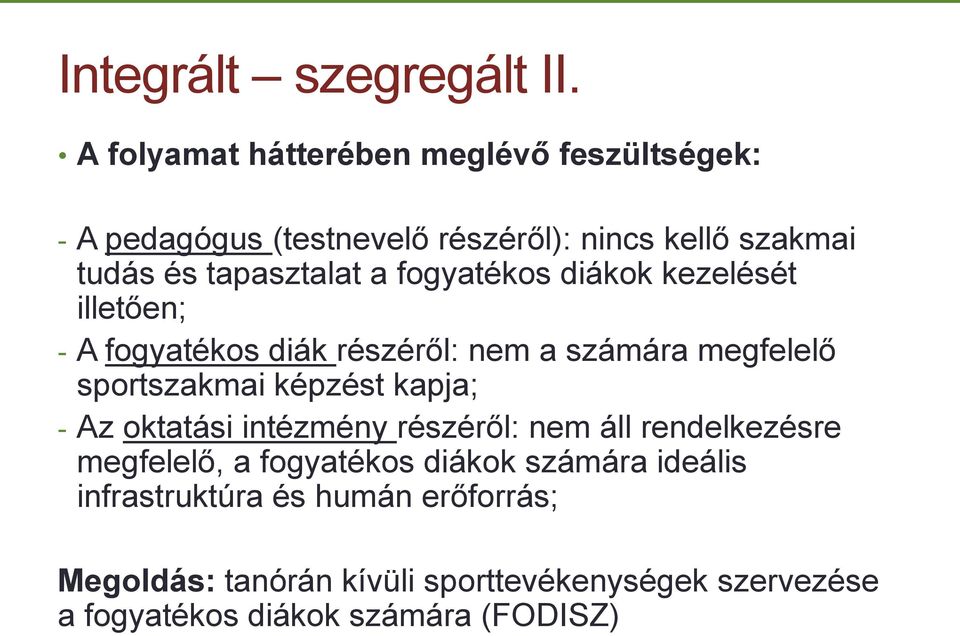 fogyatékos diákok kezelését illetően; - A fogyatékos diák részéről: nem a számára megfelelő sportszakmai képzést kapja; - Az