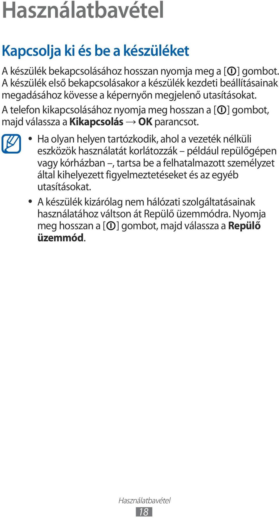 A telefon kikapcsolásához nyomja meg hosszan a [ ] gombot, majd válassza a Kikapcsolás OK parancsot.
