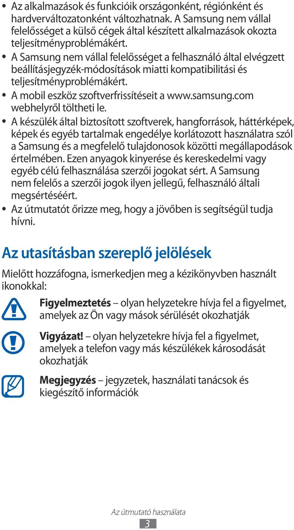A Samsung nem vállal felelősséget a felhasználó által elvégzett beállításjegyzék-módosítások miatti kompatibilitási és teljesítményproblémákért. A mobil eszköz szoftverfrissítéseit a www.samsung.