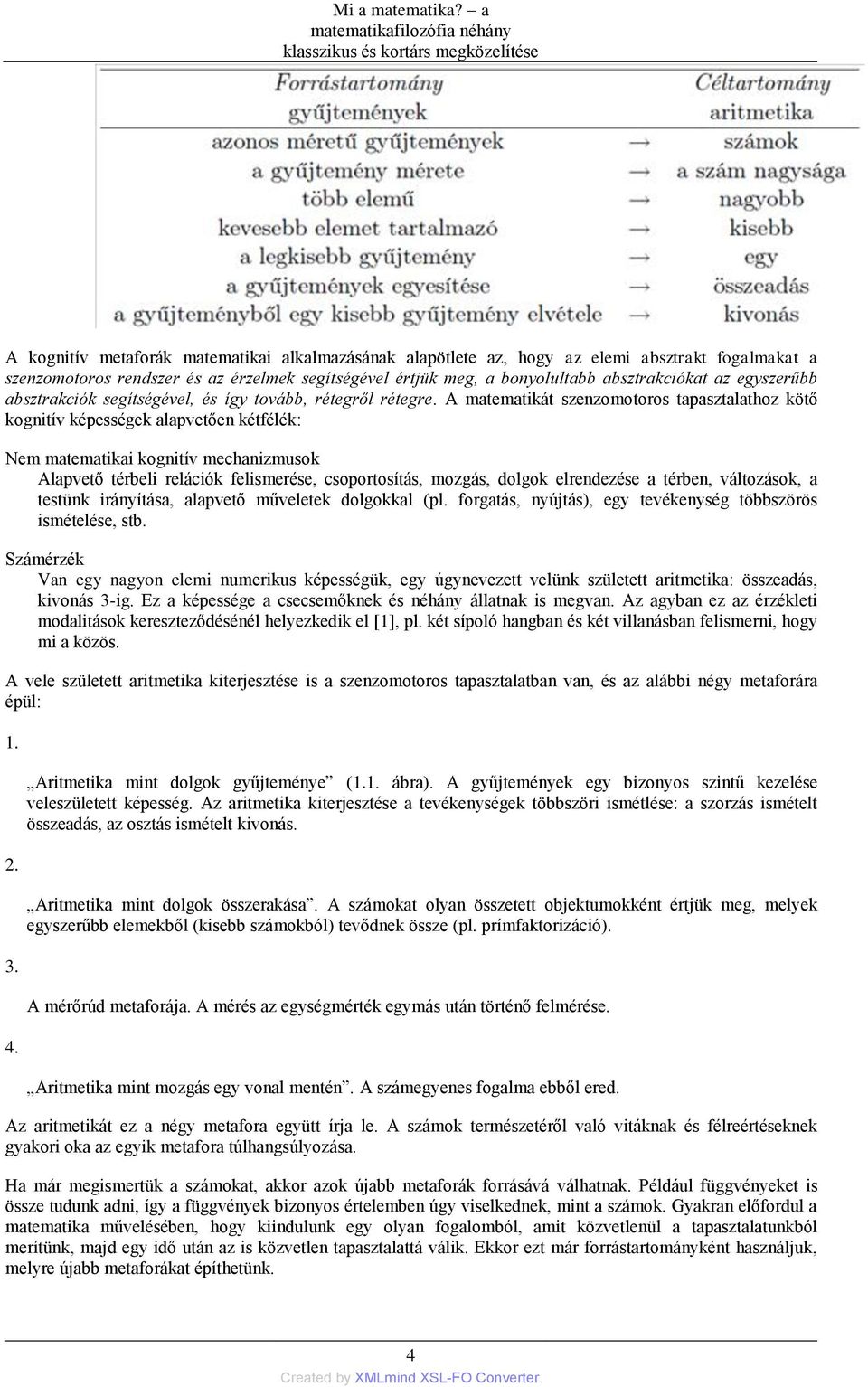 érzelmek segítségével értjük meg, a bonyolultabb absztrakciókat az egyszerűbb absztrakciók segítségével, és így tovább, rétegről rétegre.