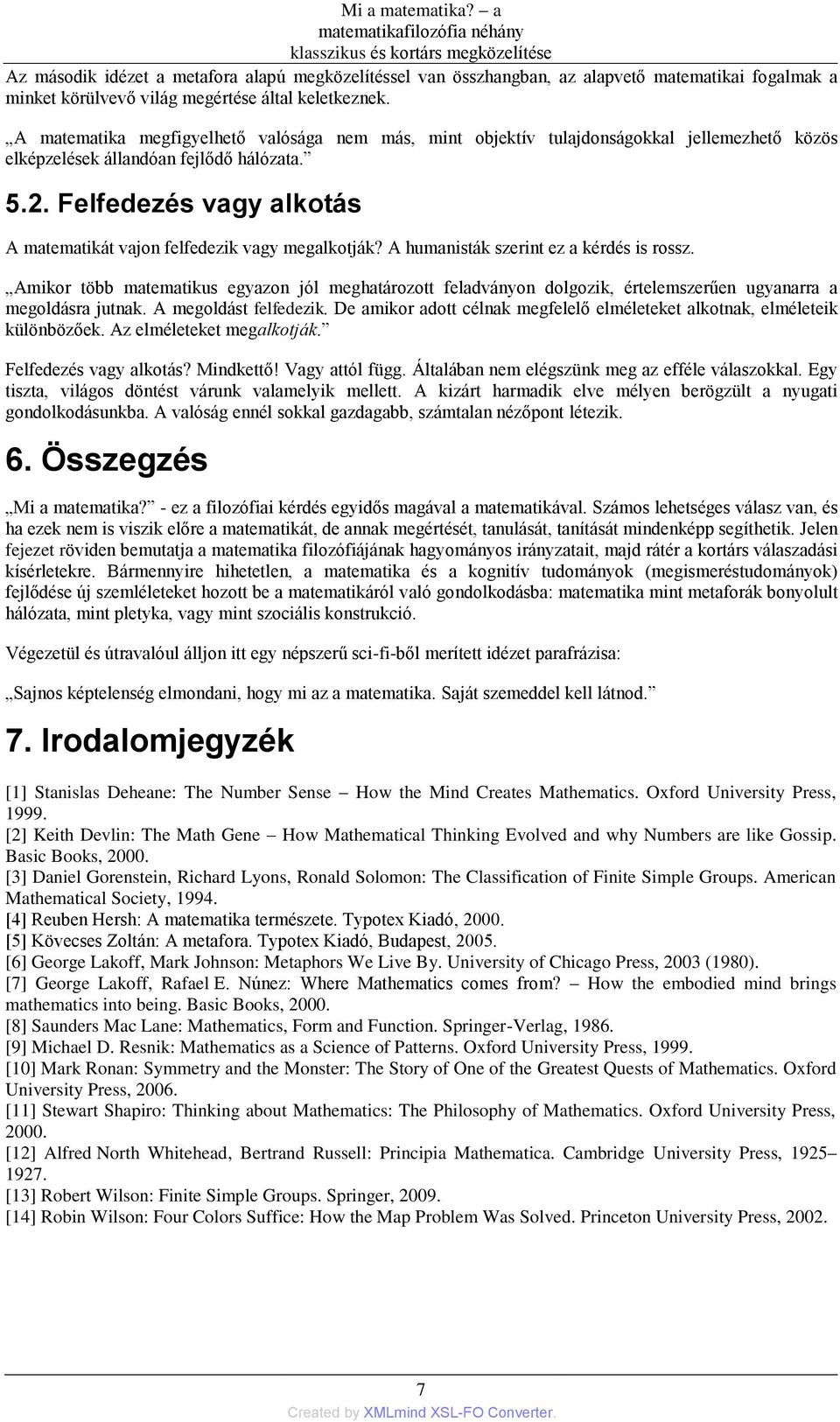 megértése által keletkeznek. A matematika megfigyelhető valósága nem más, mint objektív tulajdonságokkal jellemezhető közös elképzelések állandóan fejlődő hálózata. 5.2.