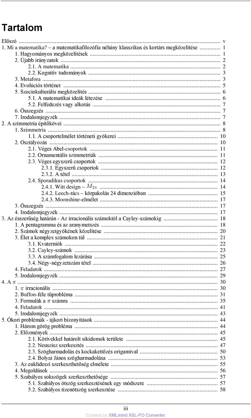 .. 7 2. A szimmetria építőkövei... 8 1. Szimmetria... 8 1.1. A csoportelmélet történeti gyökerei... 10 2. Osztályozás... 10 2.1. Véges Abel-csoportok... 11 2.2. Ornamentális szimmetriák... 11 2.3.