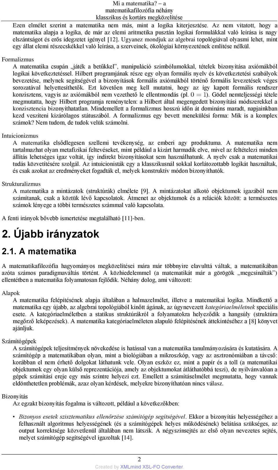 Ugyanez mondjuk az algebrai topológiával olyasmi lehet, mint egy állat elemi részecskékkel való leírása, a szerveinek, ökológiai környezetének említése nélkül.