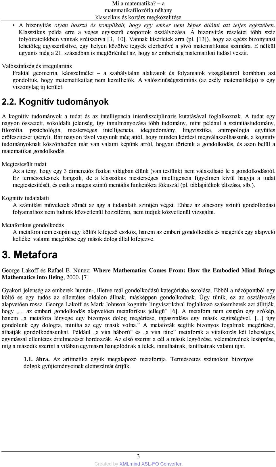 [13]), hogy az egész bizonyítást lehetőleg egyszerűsítve, egy helyen közölve tegyék elérhetővé a jövő matematikusai számára. E nélkül ugyanis még a 21.