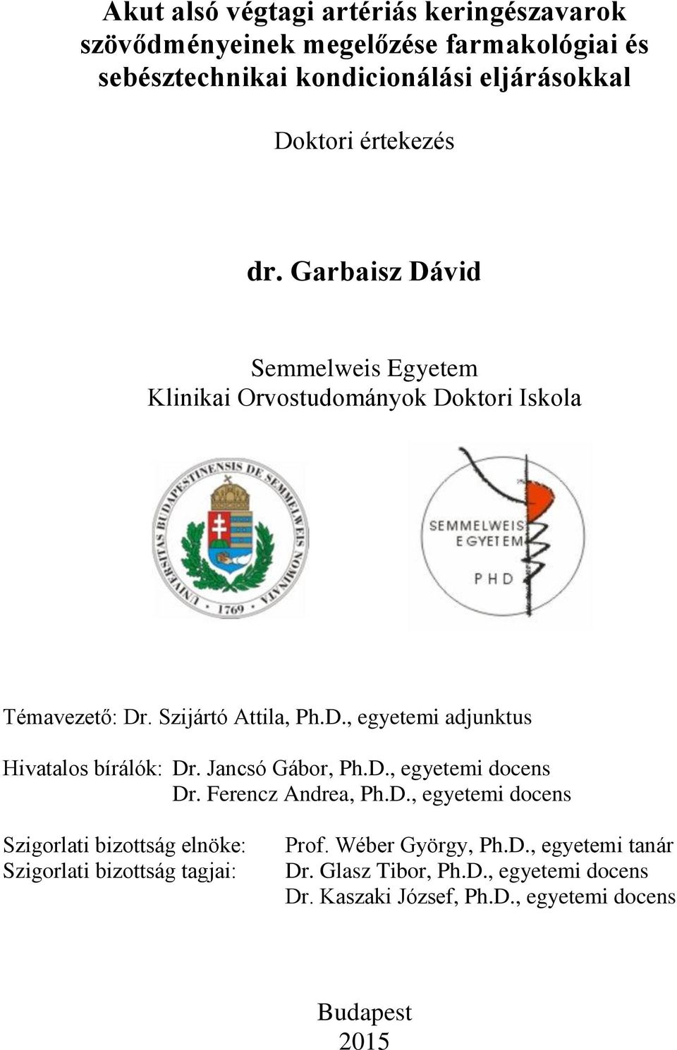 Jancsó Gábor, Ph.D., egyetemi docens Dr. Ferencz Andrea, Ph.D., egyetemi docens Szigorlati bizottság elnöke: Szigorlati bizottság tagjai: Prof.