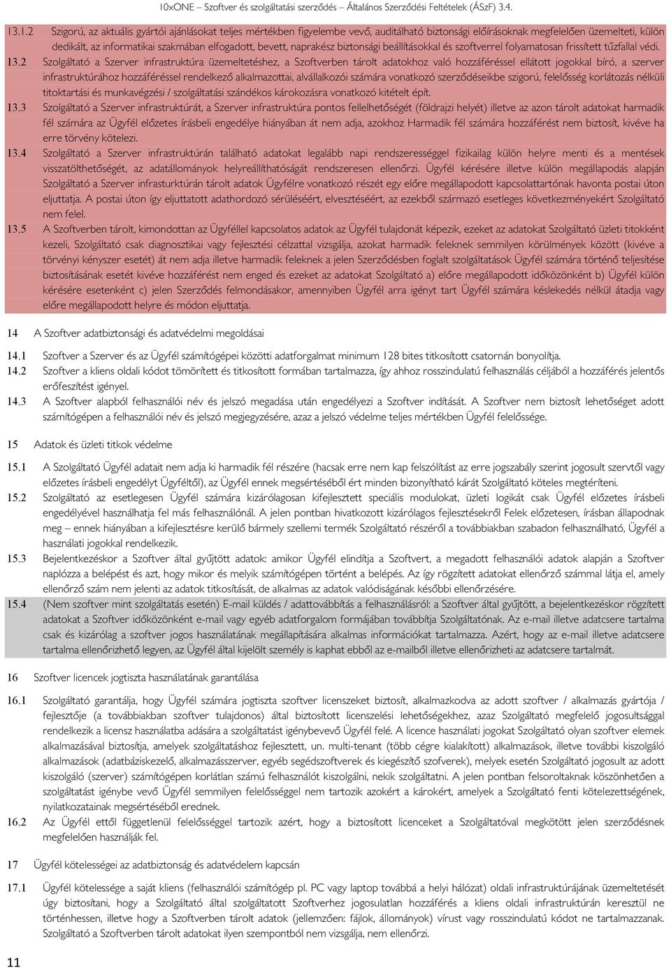 2 Szlgáltató a Szerver infrastruktúra üzemeltetéshez, a Szftverben tárlt adatkhz való hzzáféréssel elláttt jgkkal bíró, a szerver infrastruktúráhz hzzáféréssel rendelkező alkalmazttai, alvállalkzói