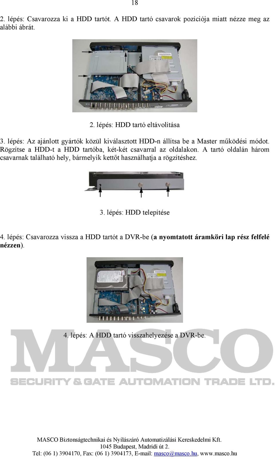 Rögzítse a HDD-t a HDD tartóba, két-két csavarral az oldalakon.