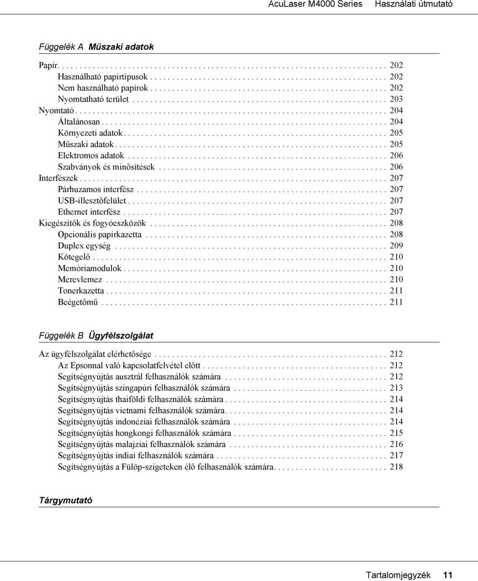 ................................................................ 204 Környezeti adatok............................................................ 205 Műszaki adatok.............................................................. 205 Elektromos adatok.