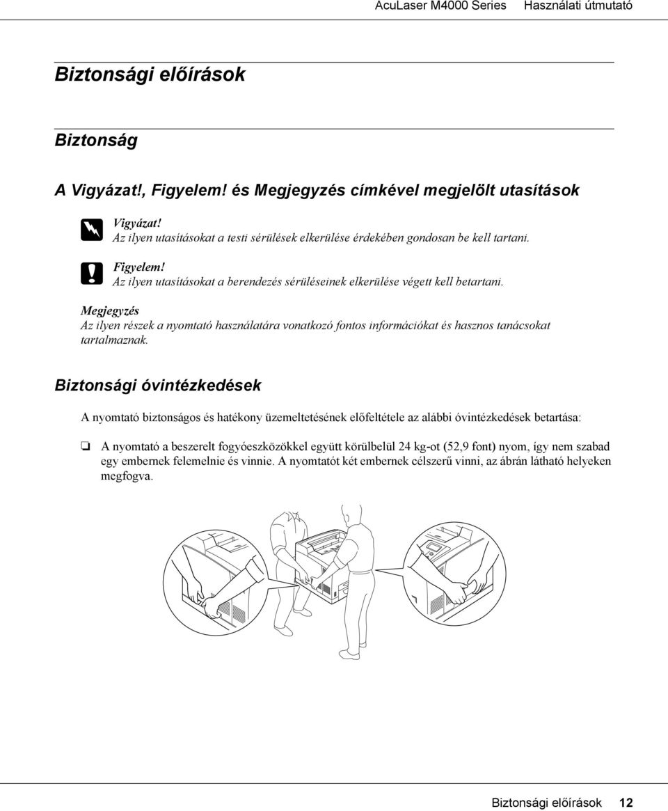 Megjegyzés Az ilyen részek a nyomtató használatára vonatkozó fontos információkat és hasznos tanácsokat tartalmaznak.