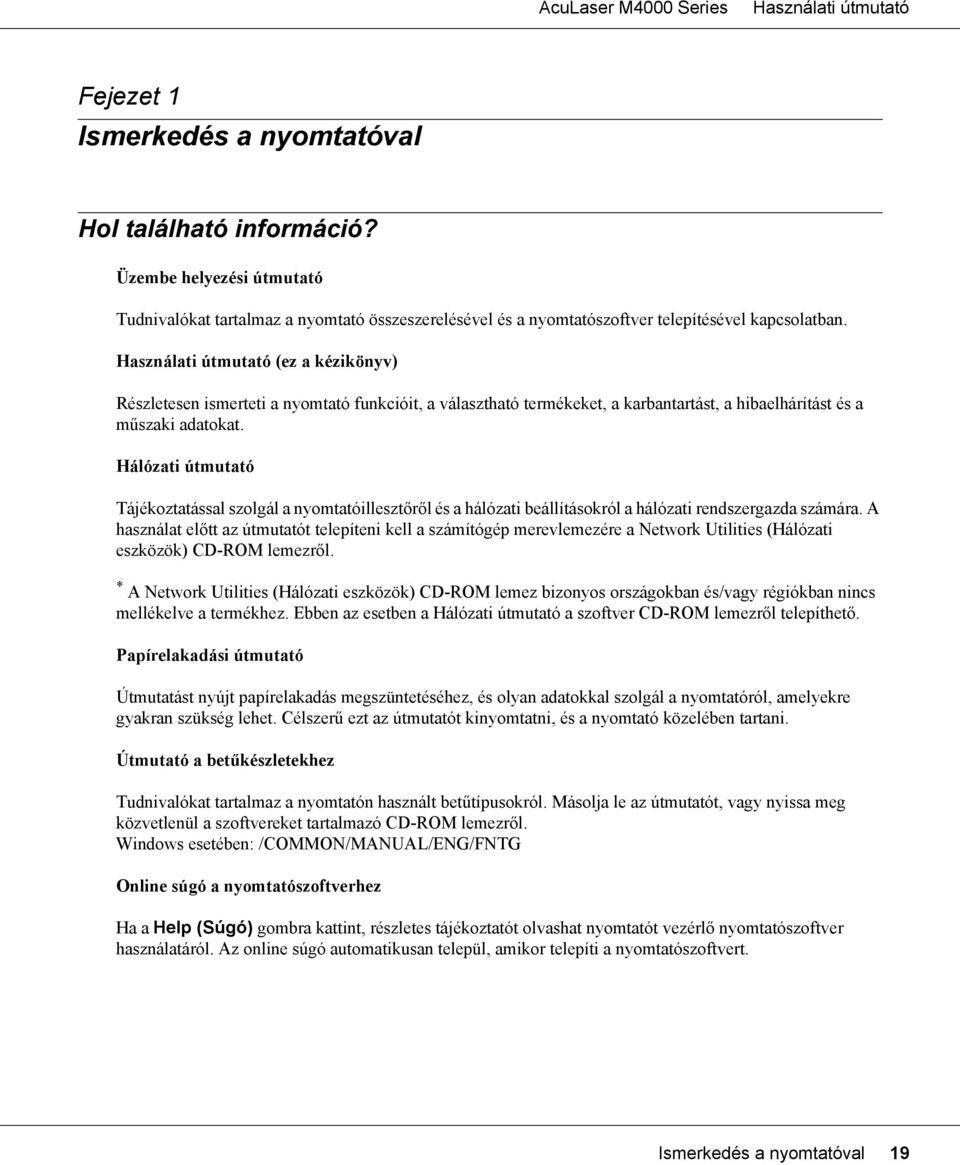 Hálózati útmutató Tájékoztatással szolgál a nyomtatóillesztőről és a hálózati beállításokról a hálózati rendszergazda számára.