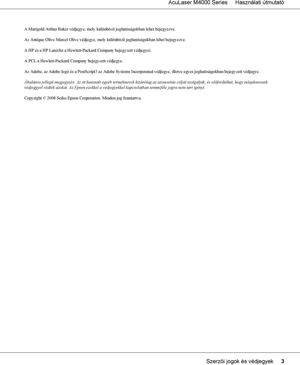 Az Adobe, az Adobe logó és a PostScript3 az Adobe Systems Incorporated védjegye, illetve egyes joghatóságokban bejegyzett védjegye.