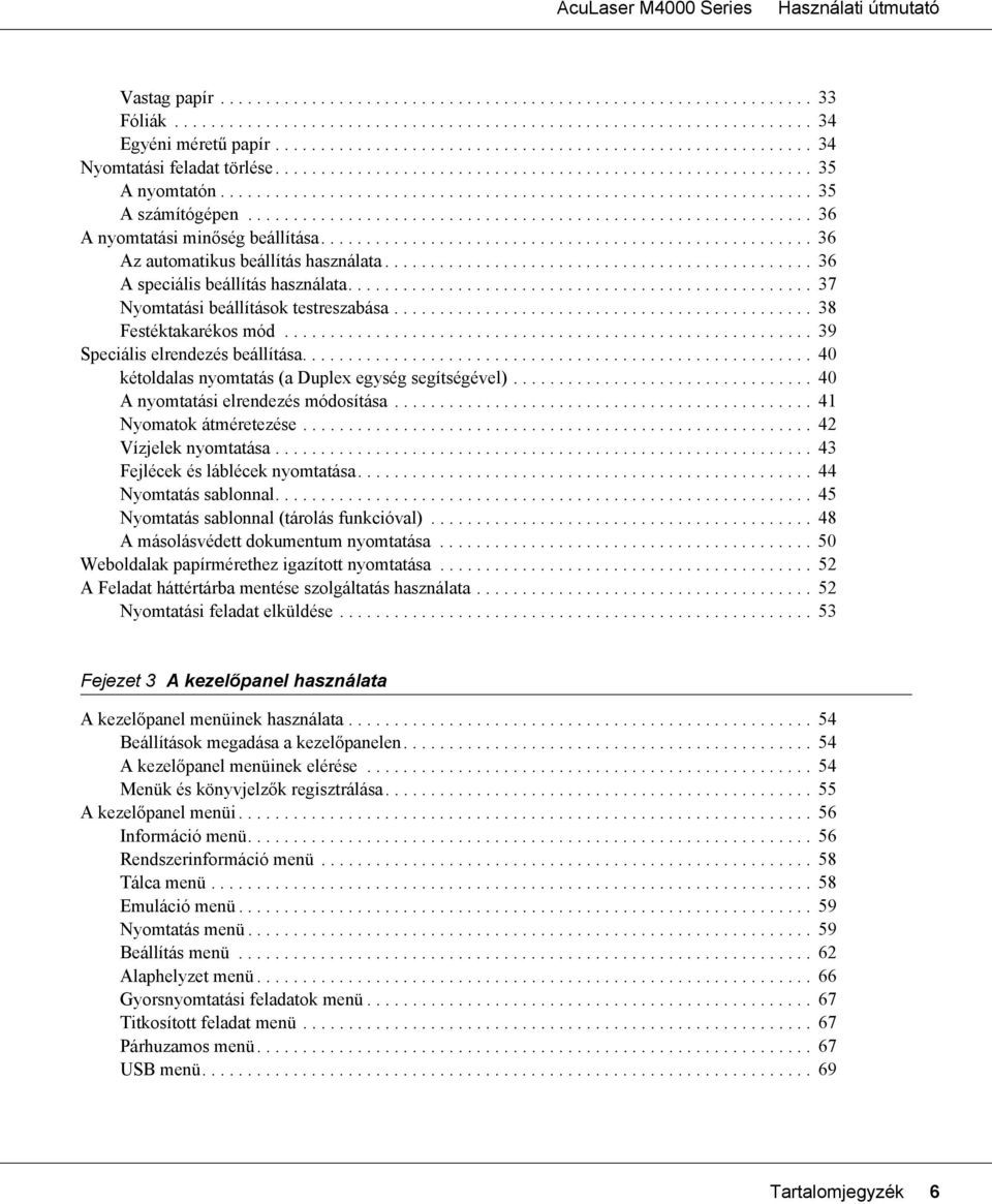 ............................................................. 36 A nyomtatási minőség beállítása...................................................... 36 Az automatikus beállítás használata.