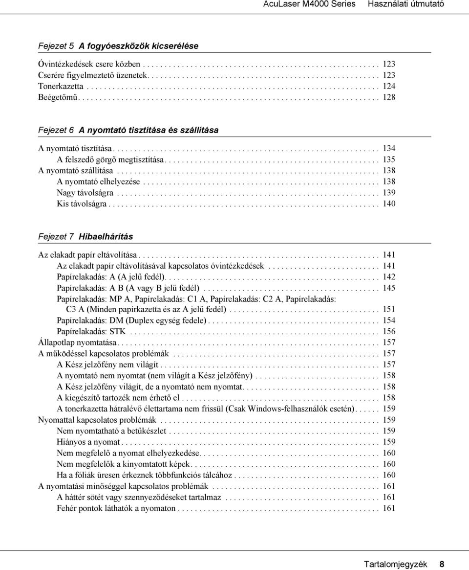 ............................................................. 134 A felszedő görgő megtisztítása.................................................. 135 A nyomtató szállítása.