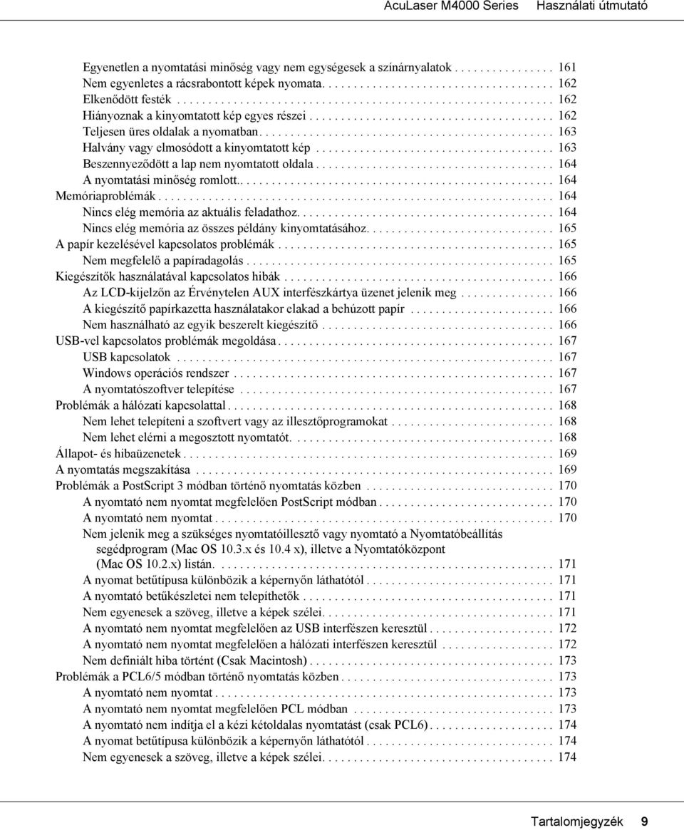 .............................................. 163 Halvány vagy elmosódott a kinyomtatott kép...................................... 163 Beszennyeződött a lap nem nyomtatott oldala.