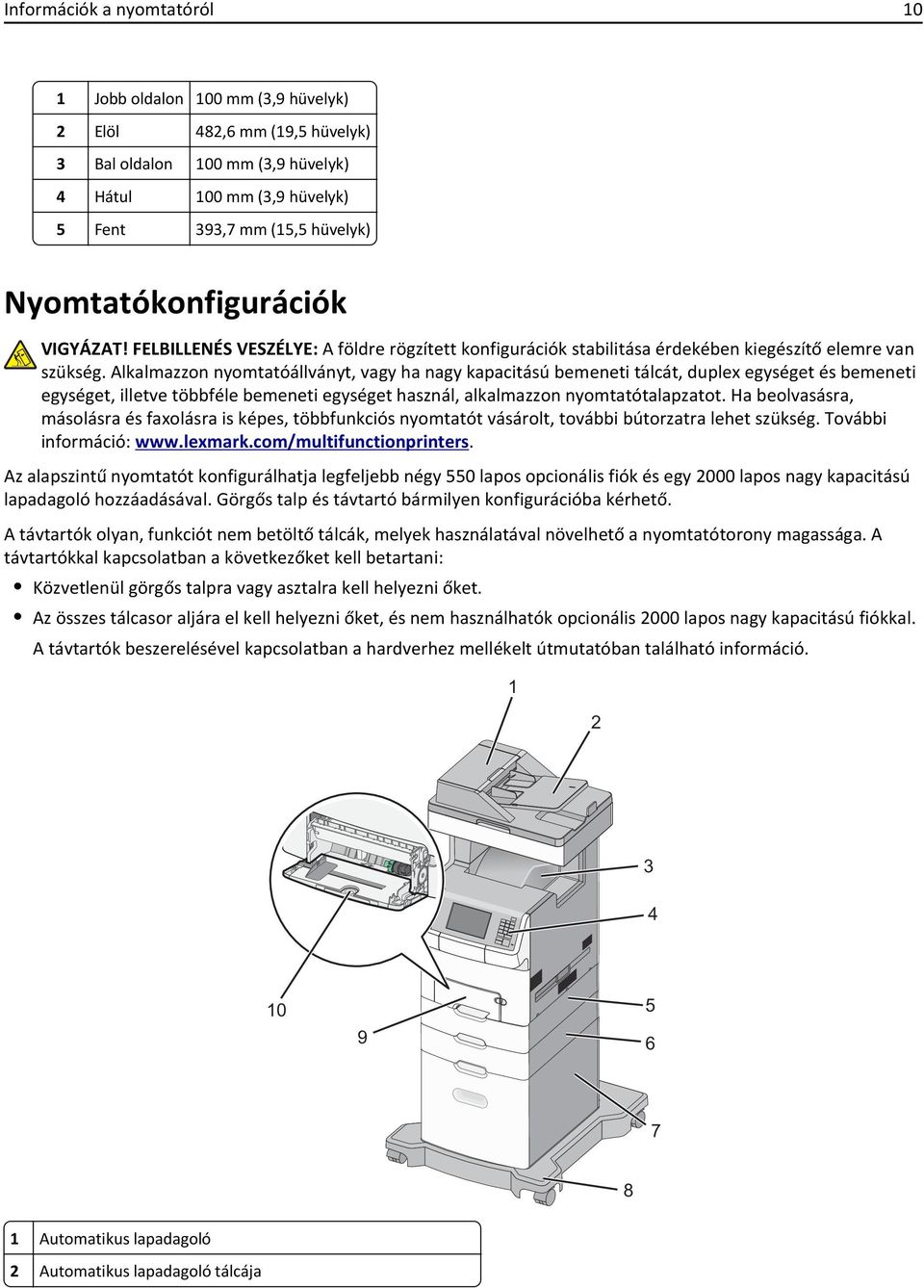 Alkalmazzon nyomtatóállványt, vagy ha nagy kapacitású bemeneti tálcát, duplex egységet és bemeneti egységet, illetve többféle bemeneti egységet használ, alkalmazzon nyomtatótalapzatot.
