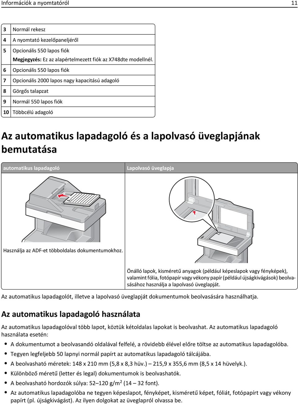 bemutatása automatikus lapadagoló Lapolvasó üveglapja Használja az ADF-et többoldalas dokumentumokhoz.