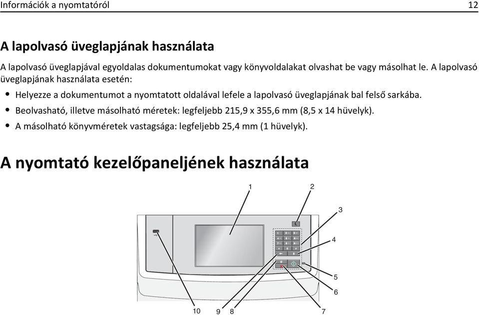 A lapolvasó üveglapjának használata esetén: Helyezze a dokumentumot a nyomtatott oldalával lefele a lapolvasó üveglapjának bal felső sarkába.
