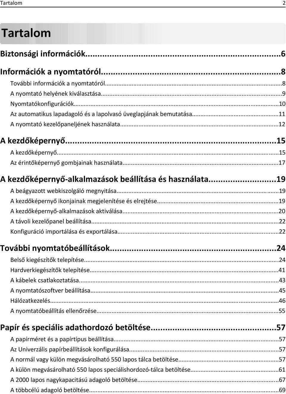 ..17 A kezdőképernyő-alkalmazások beállítása és használata...19 A beágyazott webkiszolgáló megnyitása...19 A kezdőképernyő ikonjainak megjelenítése és elrejtése.