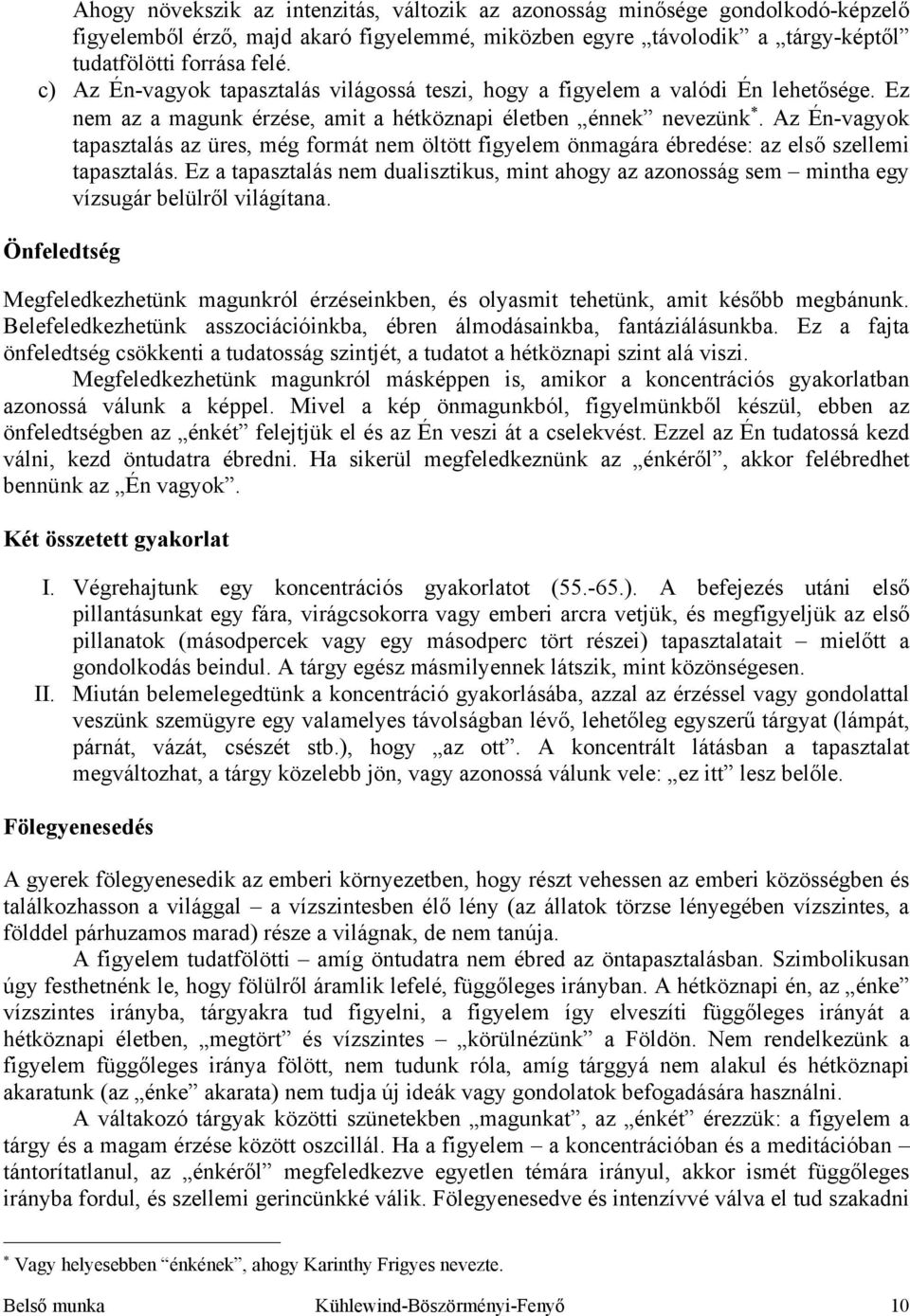 Az Én-vagyok tapasztalás az üres, még formát nem öltött figyelem önmagára ébredése: az első szellemi tapasztalás.
