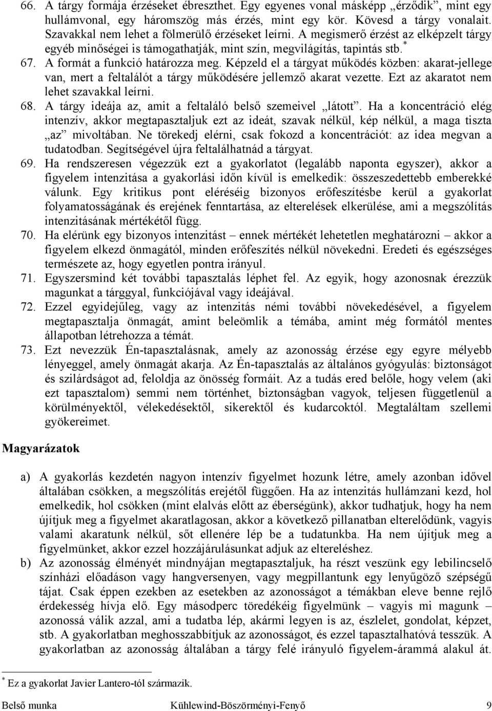 Képzeld el a tárgyat működés közben: akarat-jellege van, mert a feltalálót a tárgy működésére jellemző akarat vezette. Ezt az akaratot nem lehet szavakkal leírni. 68.