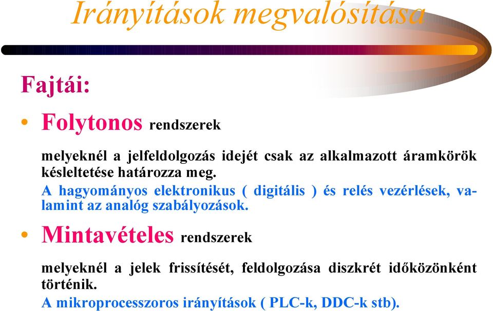 A hagyományos elektronikus ( digitális ) és relés vezérlések, valamint az analóg szabályozások.