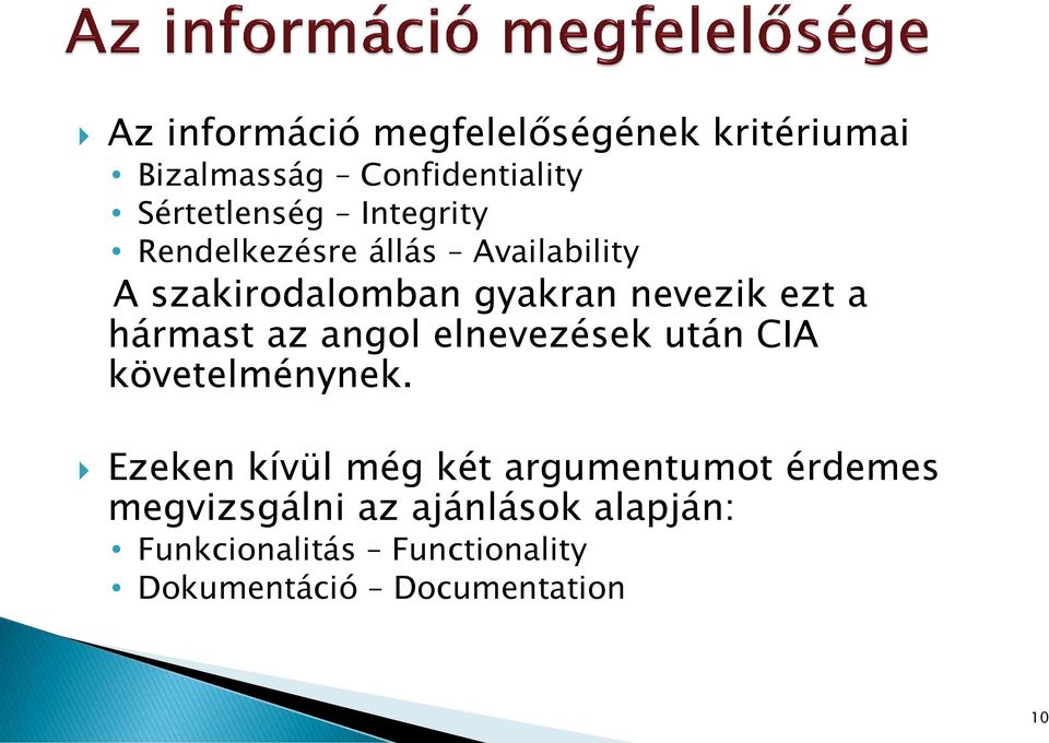 hármast az angol elnevezések után CIA követelménynek.