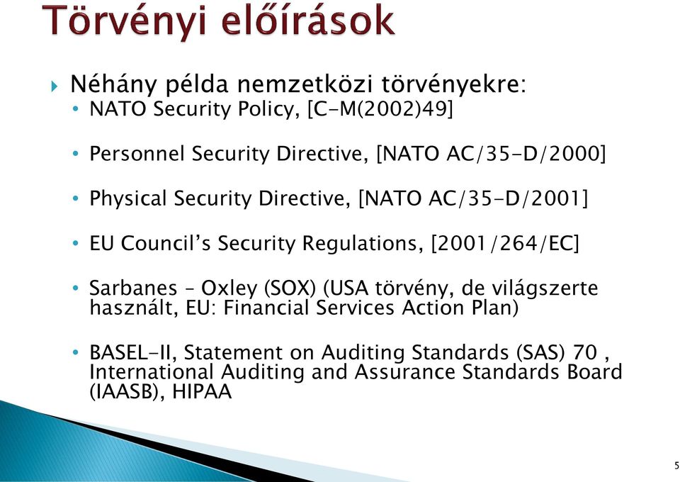 [2001/264/EC] Sarbanes Oxley (SOX) (USA törvény, de világszerte használt, EU: Financial Services Action Plan)