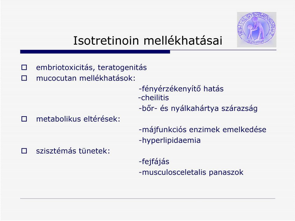 nyálkahártya szárazság metabolikus eltérések: szisztémás tünetek:
