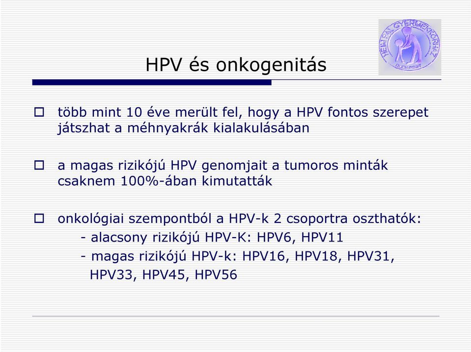 100%-ában kimutatták onkológiai szempontból a HPV-k 2 csoportra oszthatók: - alacsony
