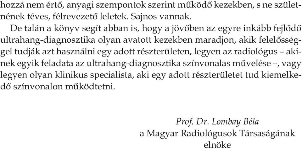 felelôsséggel tudják azt használni egy adott részterületen, legyen az radiológus akinek egyik feladata az ultrahang-diagnosztika színvonalas